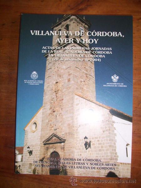 Libros de segunda mano: VILLANUEVA de C&oacute;rdoba, Ayer y Hoy : Actas de las primeras Jornadas de la Real Academia de C&oacute;[r]doba