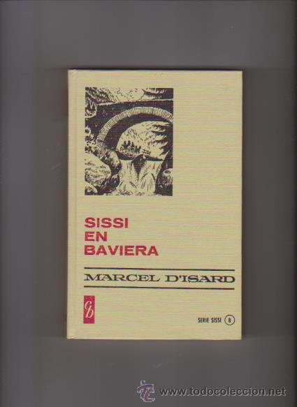 Libros de segunda mano: SISSI EN BAVIERA - MARCEL D&acute;ISARD - EDITORIAL BRUGUERA 1973 - Foto 1