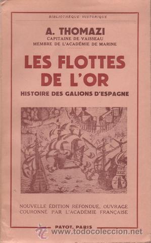 Second hand books: THOMAZI, A: LES FLOTTES DE L'OR. Histoire des Galions d'Espagne. (Galeones, tesoros)