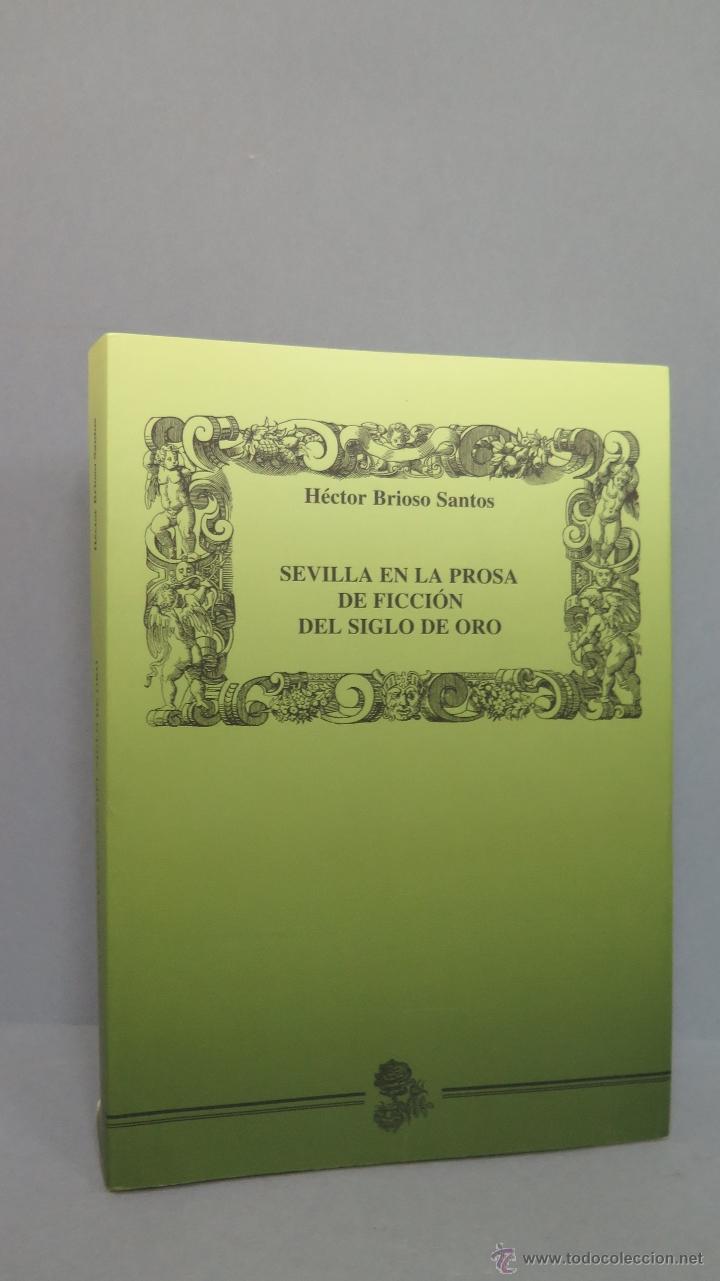 Libros de segunda mano: SEVILLA EN LA PROSA DE FICCION DEL SIGLO DE ORO. HECTOR BRIOSO SANTOS