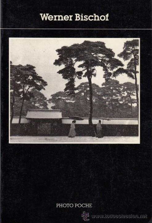 Gebrauchte B&uuml;cher: WERNER BISCHOF PHOTO POCHE FOT&Oacute;GRAF&Iacute;AS 1932-1954 EXPOSICI&Oacute;N CENTRO ARTE REINA SOF&Iacute;A 1988 CLAUDE ROY