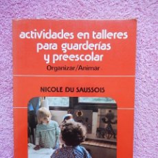Libros de segunda mano: ACTIVIDADES EN TALLERES PARA GUARDERÍA Y PREESCOLAR EDITORIAL CINCEL 1985 NICOLE DU SAUSSOIS. Lote 49216448