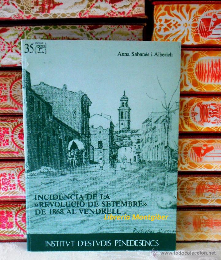 Libros de segunda mano: INCID&Egrave;NCIA DE LA &laquo;REVOLUCI&Oacute; DE SETEMBRE&raquo; DE 1868 AL VENDRELL . - Foto 1