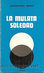 Libros de segunda mano: LA MULATA SOLEDAD - ANDR&Eacute; SCHWARTS-BART - Foto 1