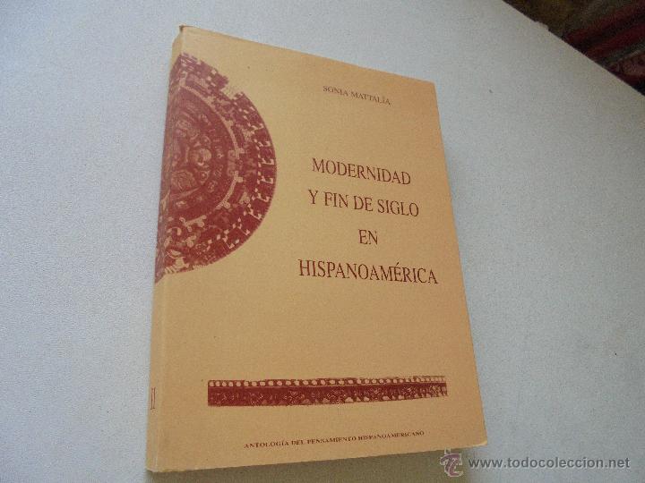 Livres d'occasion: MODERNIDAD Y FIN DE SIGLO EN HISPANOAM&Eacute;RICA-SONIA MATTALIA-1996-ANTOLOG&Iacute;A DEL PESAMIENTO HISPANOAME-