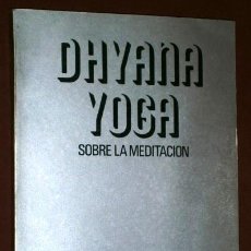 Libros de segunda mano: DHYANA YOGA (SOBRE LA MEDITACIÓN) POR BHAGAVAN SRI Y SATHYA SAI BABA DE ED. YUG EN MÉXICO 1976. Lote 49484125