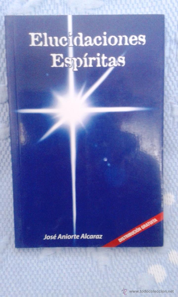 Libros de segunda mano: JOS&Eacute; ANIORTE ALCARAZ: ELUCIDACIONES ESP&Iacute;RITAS - Foto 1