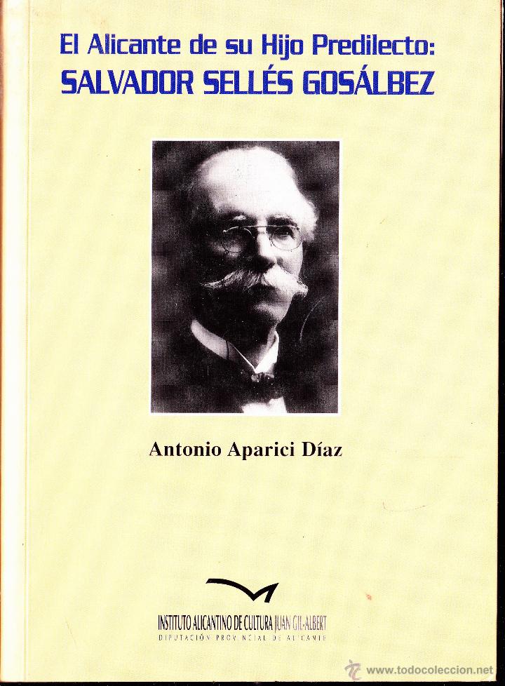 Livres d'occasion: EL ALICANTE DE SU HIJO PREDILECTO: SALVADOR SELL&Eacute;S GOSALBEZ&middot;&middot; ANTONI APARICI&middot;&middot; INS. JUAN GIL&middot;ALBERT