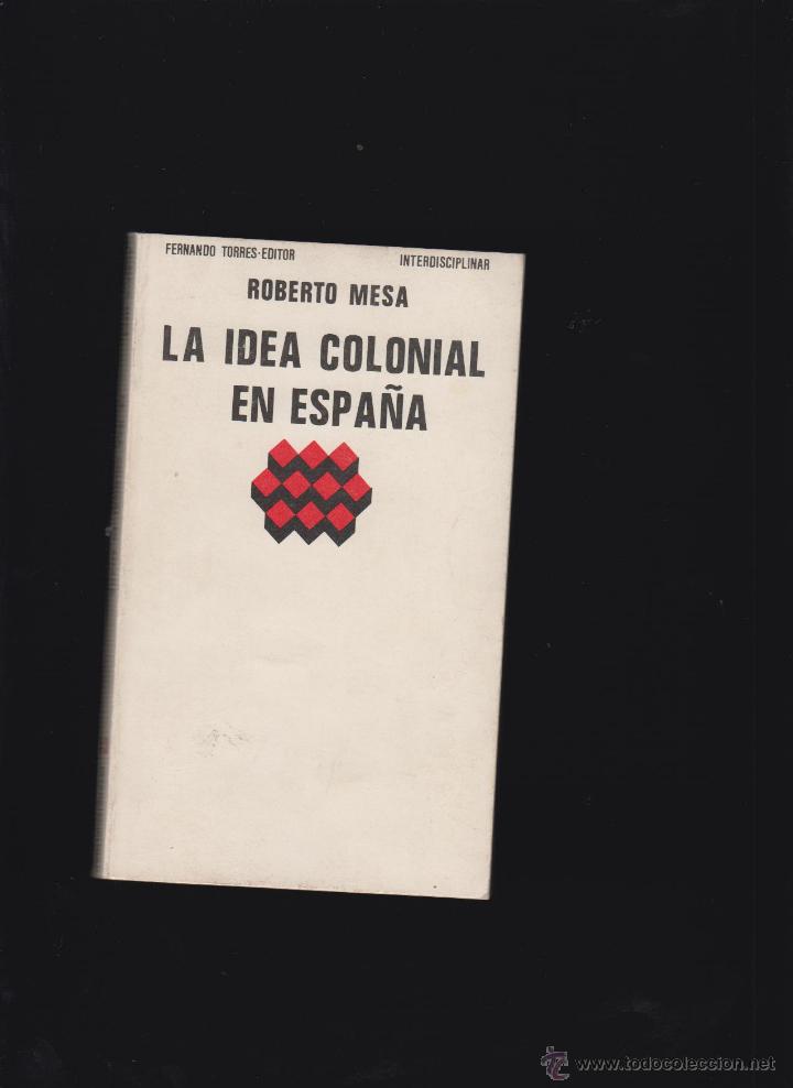 Libros de segunda mano: LA IDEA COLONIAL EN ESPA&Ntilde;A / ROBERTO MESA - Foto 1