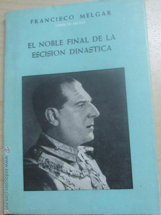 Libros de segunda mano: EL NOBLE FINAL DE LA ESCISION DINASTICA FRANCISCO MELGAR A&Ntilde;O 1964 - Foto 1