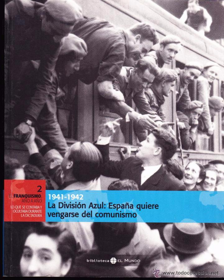 Libros de segunda mano: LA DIVISI&Oacute;N AZUL: ESPA&Ntilde;A QUIERE VENGARSE DEL COMUNISMO- EL FRANQUISMO A&Ntilde;O A A&Ntilde;O- BIBLIOTECA EL MUNDO