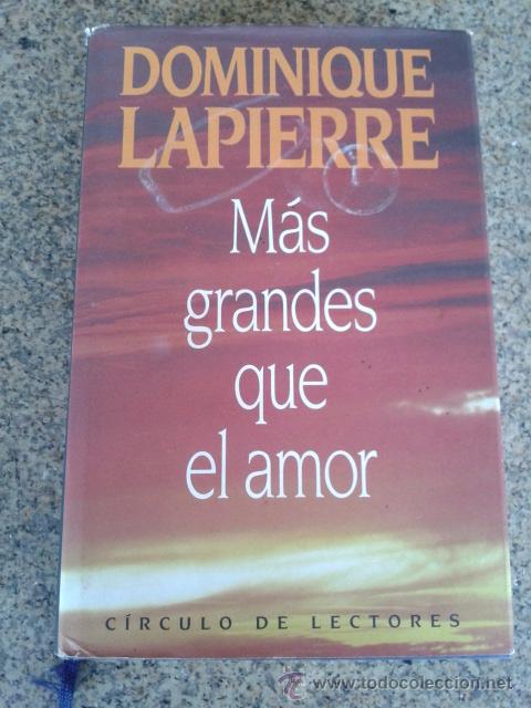 Libros de segunda mano: MAS GRANDE QUE EL AMOR -- DOMINIQUE LAPIERRE -- CIRCULO DE LECTORES -- - Foto 1