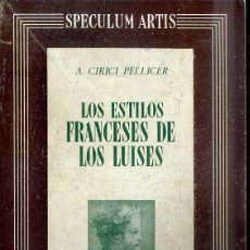Libros de segunda mano: CIRICI PELLICER : LOS ESTILOS FRANCESES DE LOS LUISES (SPECULUM ARTIS, 1948). Lote 50261447
