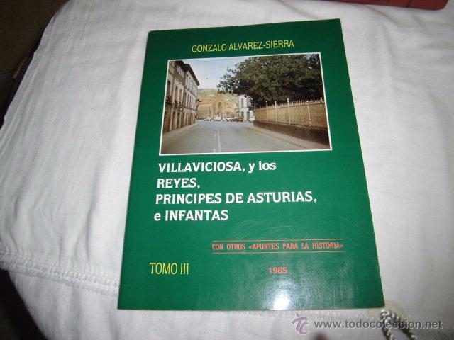 Libros de segunda mano: VILLAVICIOSA, Y LOS REYES, PRINCIPES DE ASTURIAS E INFANTAS. GONZALO ALVAREZ-SIERRA. 1985.