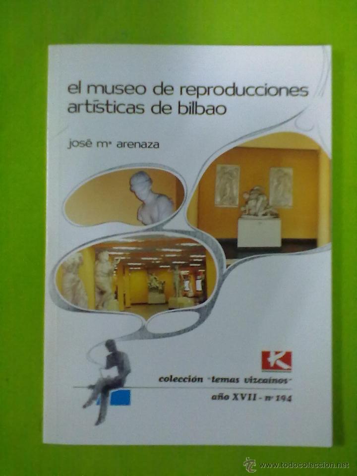 Libros de segunda mano: JOSE MARIA ARENAZA EL MUSEO DE REPRODUCCIONES ARTISTICAS DE BILBAO