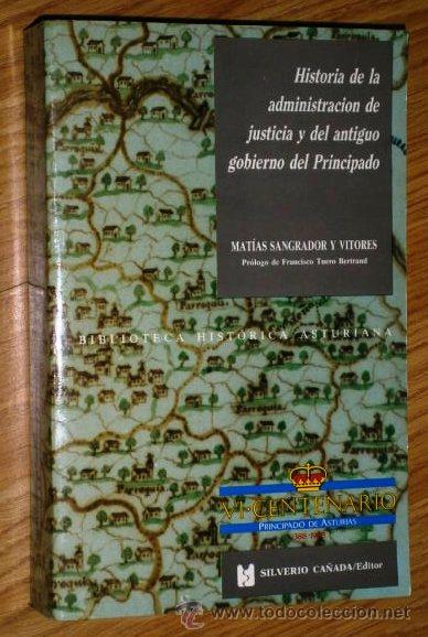 Libros de segunda mano: Historia de la administraci&oacute;n de justicia y del antiguo gobierno del Principado por Mat&iacute;as Sangrador