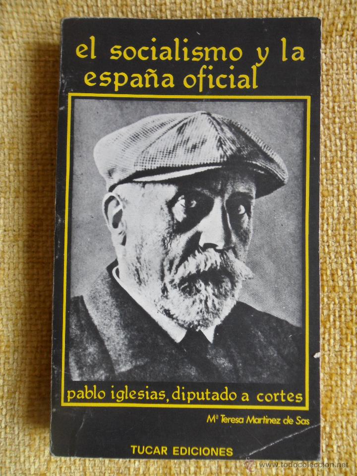 Second hand books: EL SOCIALISMO Y LA ESPA&Ntilde;A OFICIAL. PABLO IGLESIAS, DIPUTADO A CORTES. M&ordf; TERESA MARTINEZ DE SAS. TUC
