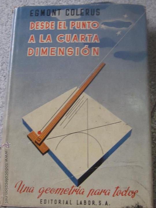 Libros de segunda mano: DESDE EL PUNTO A LA CUARTA DIMENSI&Oacute;N EGMONT COLERUS EDIT LABOR A&Ntilde;O 1955 - Foto 1