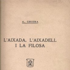 Libros de segunda mano: L' AIXADA, L' AIXADELL I LA FILOSA / A. GRIERA. ABADIA SANT CUGAT DEL VALLES, 1946. 24X16CM. 15 P.. Lote 50804911