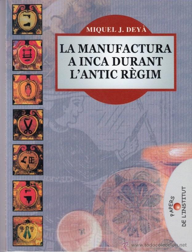Gebrauchte B&uuml;cher: LA MANUFACTURA A INCA DURANT L&acute;ANTIC R&Egrave;GIM MIQUEL J. DEY&Agrave; DOCUMENTA BALEAR PALMA 2004 PAU CASANOVES