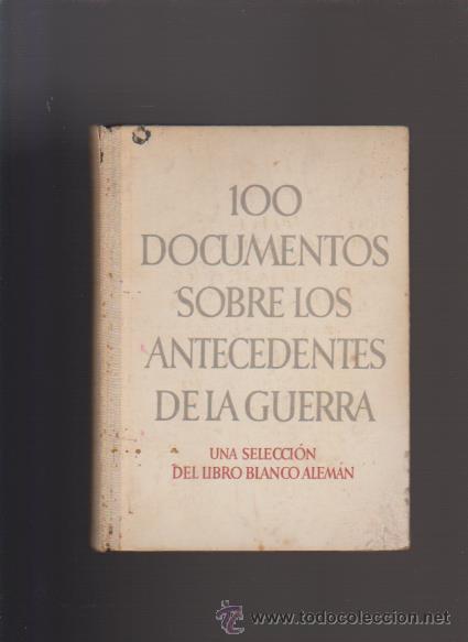 Libros de segunda mano: 100 DOCUMENTOS SOBRE LOS ANTECEDENTES DE LA GUERRA - SELECCION LIBRO BLANCO ALEM&Aacute;N - Foto 1