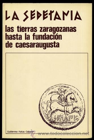 Second hand books: FAT&Aacute;S, Guillermo. La Sedetania. Las tierras zaragozanas hasta la fundaci&oacute;n de Caesaraugusta. 1973.
