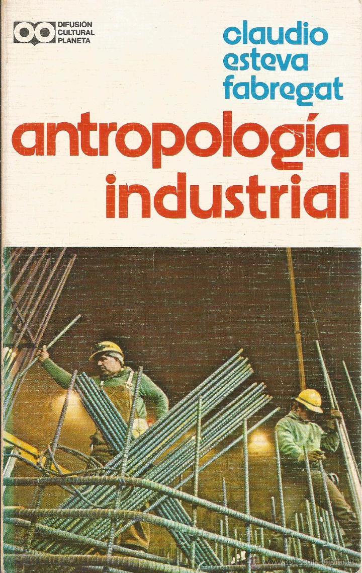 Libros de segunda mano: ANTROPOLOG&Iacute;A INDUSTRIAL - CLAUDIO ESTEVA FABREGAT - Foto 1
