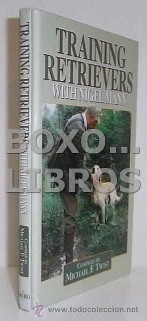 Libros de segunda mano: MANN, Nigel. Training retrievers with .../. Compiled by Michael F. Twist