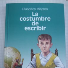 Libros de segunda mano: LA COSTUMBRE DE ESCRIBIR - FRANCISCO MOYANO - ED. ALGORFA - 214 PAGINAS - AUTOGRAFIADO