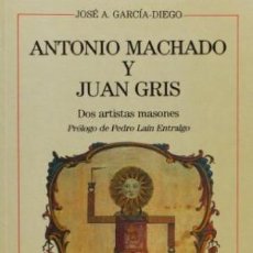 Libros de segunda mano: JOSE GARCIA DIEGO. ANTONIO MACHADO Y JUAN GRIS. DOS ARTISTAS MASONES. CASTALIA 1990. MASONERIA. RARO. Lote 326454288