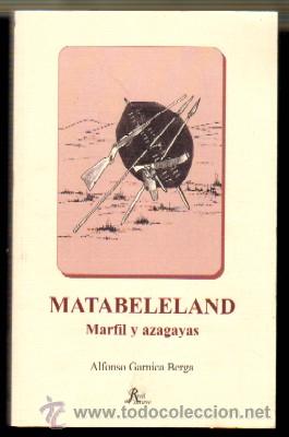 Libros de segunda mano: MATABELELAND. MARFIL Y AZAGAYAS. GARNICA BERGA,A.  CP-148