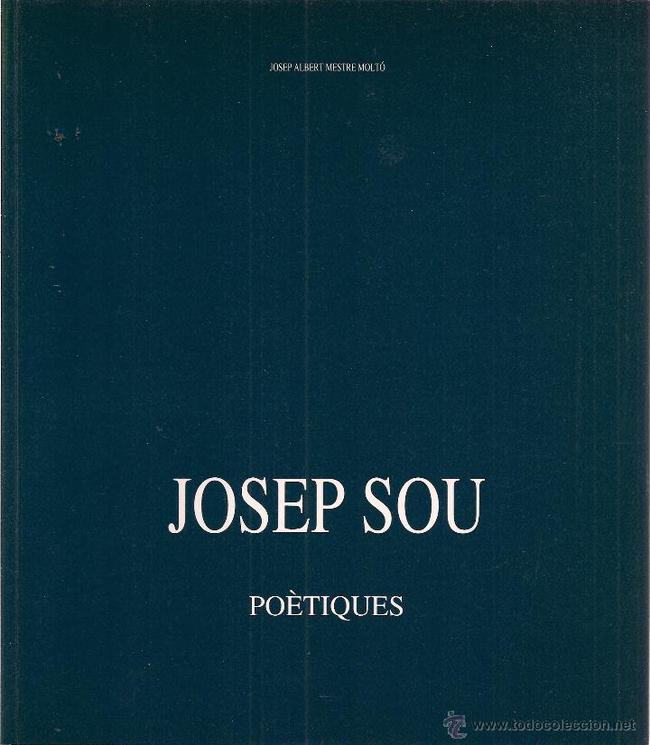Libri di seconda mano: Josep SOU : Po&eacute;tiques. Cat&aacute;logo. Texto: Josep Albert Mestre Molt&oacute;. Palau Comtal, Cocentaina, 1993