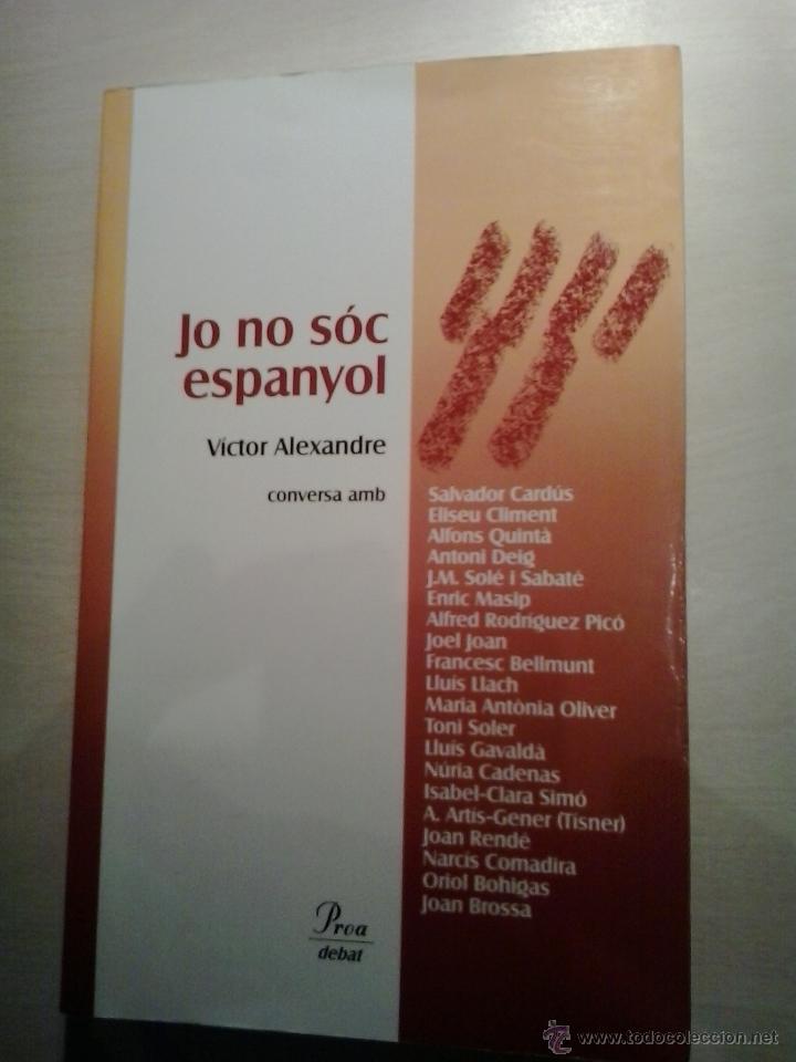 Libros de segunda mano: JO NO S&Oacute;C ESPANYOL. V&Iacute;CTOR ALEXANDRE. PROA. - Foto 1