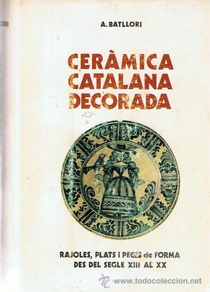 Libros de segunda mano: CER&Aacute;MICA CATALANA DECORADA A. BATLLORI - Foto 1