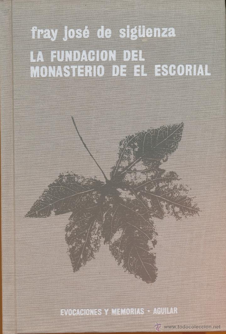 Libros de segunda mano: Fray Jos&eacute; de Sig&uuml;enza, La fundaci&oacute;n del Monasterio de El Escorial,  Evocaciones y memorias, 1963