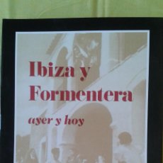 Libros de segunda mano: IBIZA Y FORMENTERA (AYER Y HOY). Lote 52746792