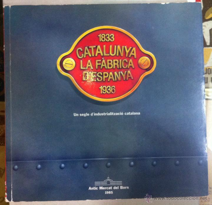 Libri di seconda mano: Catalunya La f&agrave;brica d'Espanya. Un segle d'industrialitzaci&oacute; catalana (1833-1936). 1985