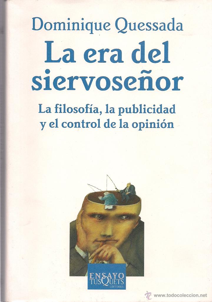 Libri di seconda mano: Dominique QUESSADA : La era del siervose&ntilde;or (La filosof&iacute;a, la publicidad y el control de la opini&oacute;n)
