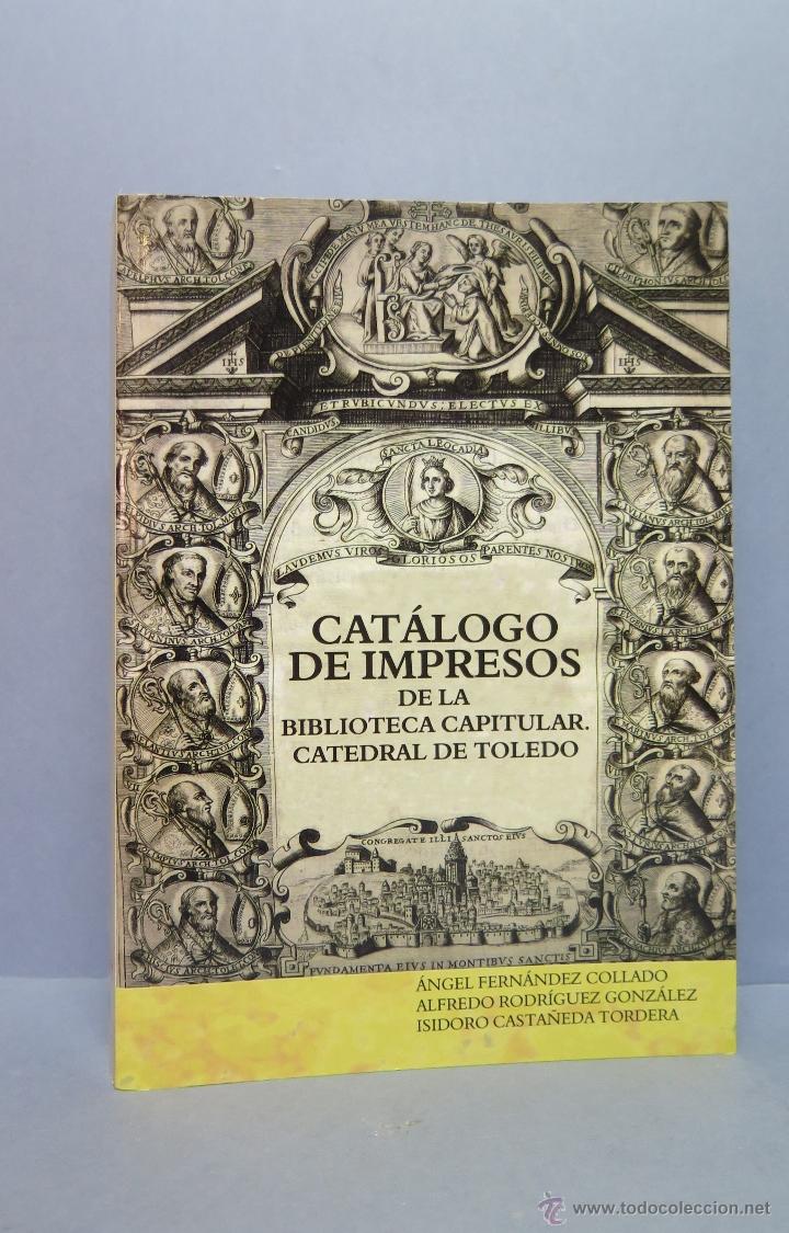 Libros de segunda mano: CATALOGO DE IMPRESOS DE LA BIBLIOTECA CAPITULAR. CATEDRAL DE TOLEDO. VV.AA. ILUSTRADO
