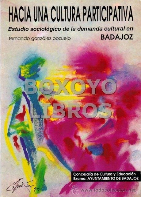 Libros de segunda mano: GONZ&Aacute;LEZ, F. Hacia una cultura participativa. Estudio sociol&oacute;gico de la demanda cultural en Badajoz