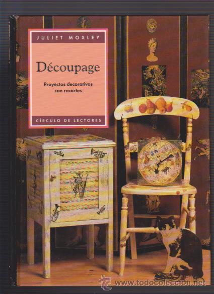 Libros de segunda mano: D&Eacute;COUPAGE - PROYECTOS DECORATIVOS - JULIET MOXLEY - CIRCULO LECTORES 1996 - Foto 1