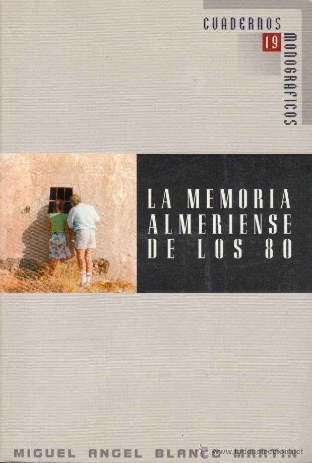 Libri di seconda mano: LA MEMORIA ALMERIENSE DE LOS 80 MIGUEL &Aacute;NGEL BLANCO MART&Iacute;N ED DIPUTACI&Oacute;N ALMER&Iacute;A I. E.A. 1992