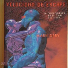 Libros de segunda mano: VELOCIDAD DE ESCAPE - LA CIBERCULTURA EN EL FINAL DEL SIGLO - MARK DERY - SIRUELA 1998 (EXCELENTE)