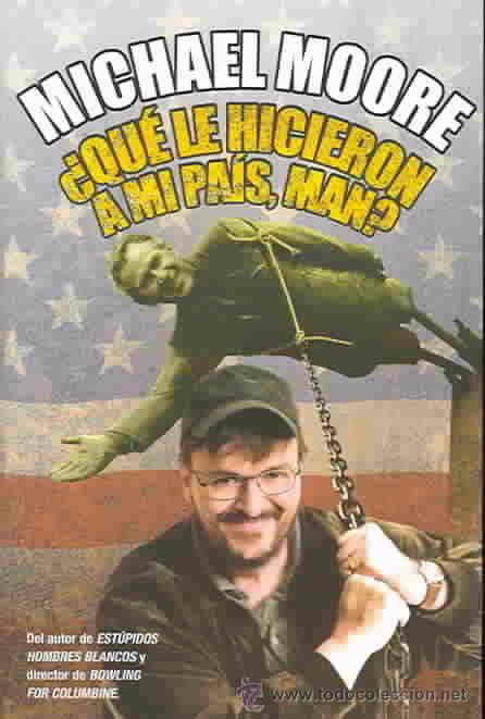 Libros de segunda mano: MICHAEL MOORE. QU&Eacute; HAN HECHO CON MI PA&Iacute;S, T&Iacute;O. EDICIONES B - Foto 1