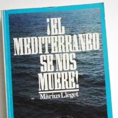 Libros de segunda mano: ¡ EL MEDITERRANEO SE NOS MUERE ! - LIBRO S.O.S DE COUSTEAU - ECOLOGÍA MARIUS LLEGEST - CAPA D BASURA. Lote 53572570