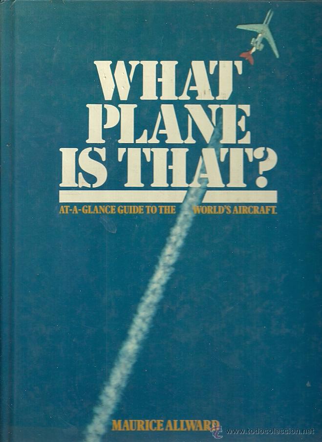 Gebrauchte B&uuml;cher: Maurice Allward-What Plane is That? At-a-Glance Guide to the World's Aircraft .1979.