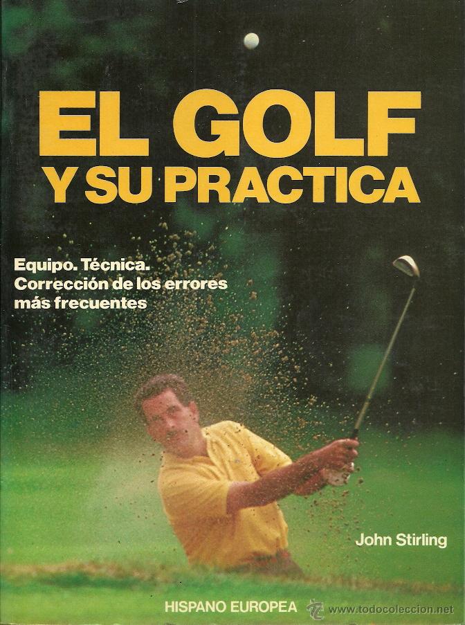 Libri di seconda mano: John Stirling-El golf y su pr&aacute;ctica.Golf:The Skills of the Game.1988(V.O.)Ed.Hispano Europea.1988.