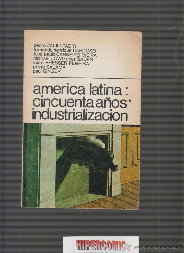 Gebrauchte B&uuml;cher: AMERICA LATINA: CINCUENTA A&Ntilde;OS DE INDUSTRIALIZACION / PEDRO CALILI PADIS , OTROS