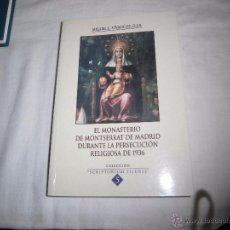 Libros de segunda mano: EL MONASTERIO DE MONTSERRAT DE MADRID DURANTE LA PERSECUCION RELIGIOSA DE 1936.MIGUEL C.VIVANCOS.. Lote 54477657