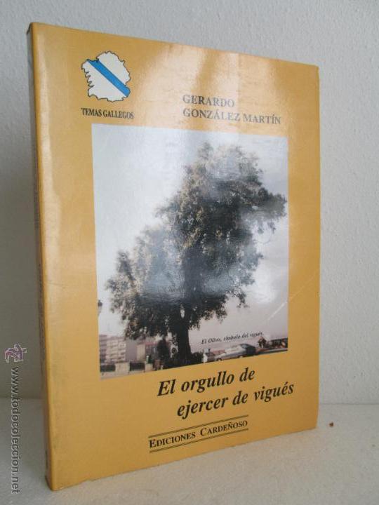 Libros de segunda mano: EL ORGULLO DE EJERCER DE VIGUES. GERARDO GONZALEZ MARTIN.EDICIONES CARDE&Ntilde;OSO - Foto 1